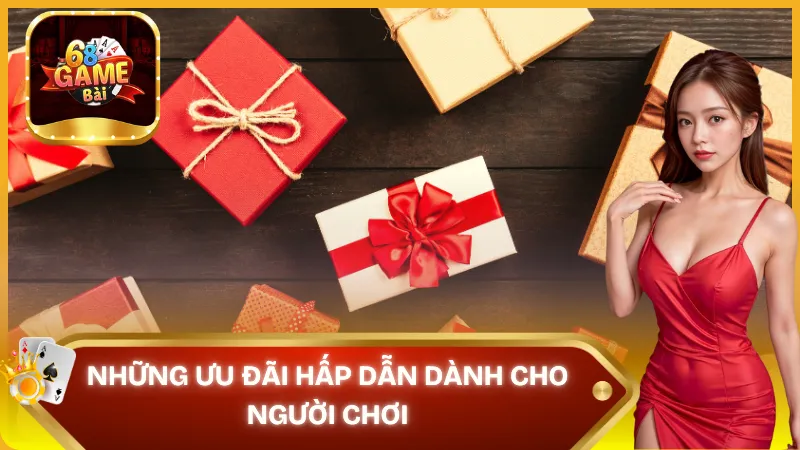 Những ưu đãi hấp dẫn dành cho người chơi tại 68 game bài