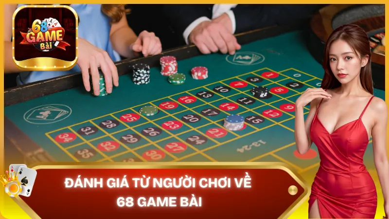 Đánh giá từ người chơi về 68 game bài