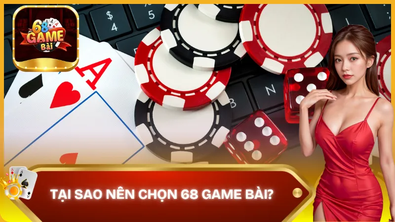 Tại sao nên chọn 68 game bài?