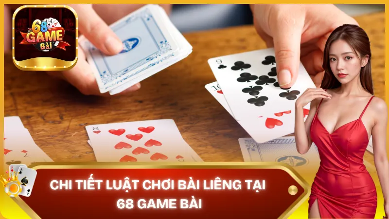 Chi tiết luật chơi game bài Liêng siêu đơn giản