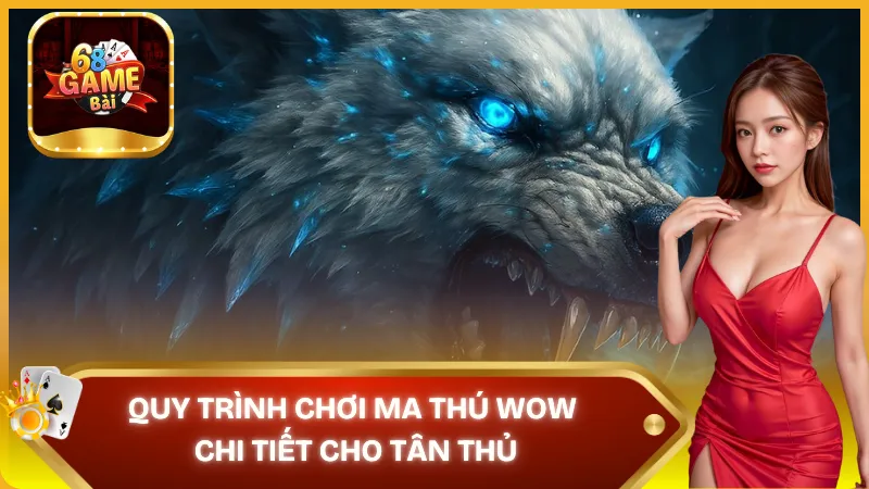 Quy trình chơi Ma Thú WOW chi tiết cho tân thủ