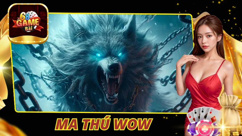 Ma Thú WOW 68 Game Bài