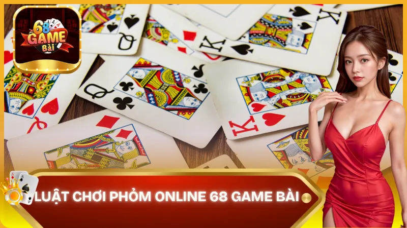 Luật chơi phỏm online 68 game bài