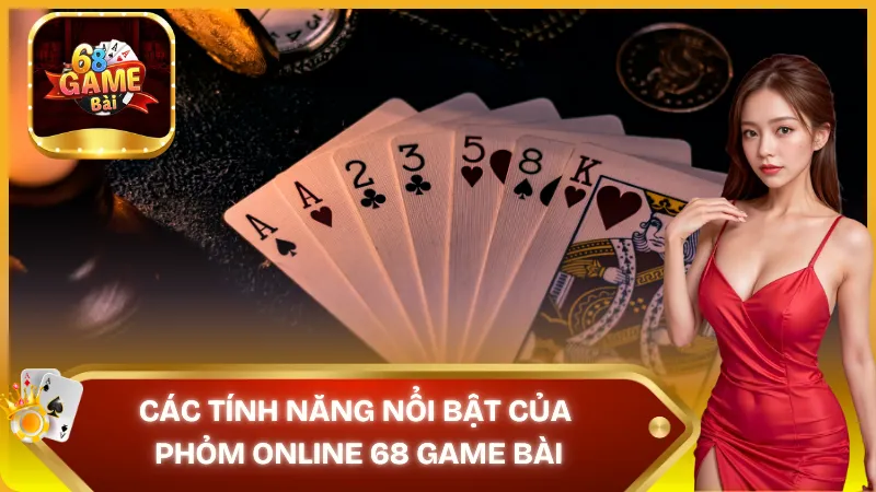 Các tính năng nổi bật của phỏm online 68 game bài