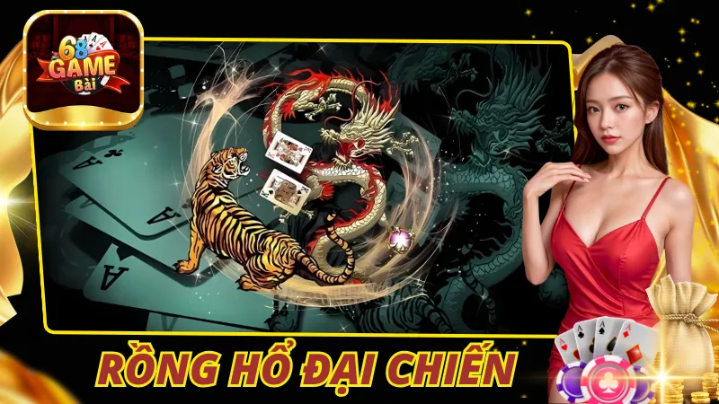 Rồng Hổ Đại Chiến 68 Game Bài