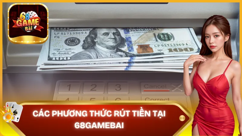 Các phương thức rút tiền tại 68gamebai